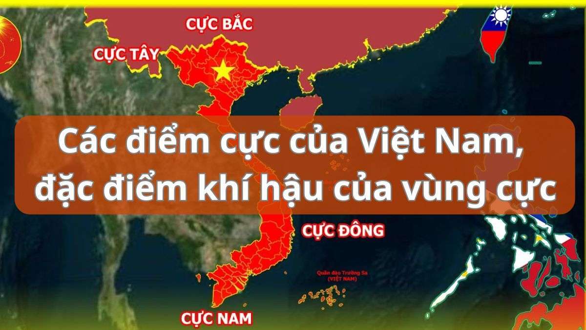 Các điểm cực của Việt Nam | Đặc điểm thời tiết, khí hậu 4 cực