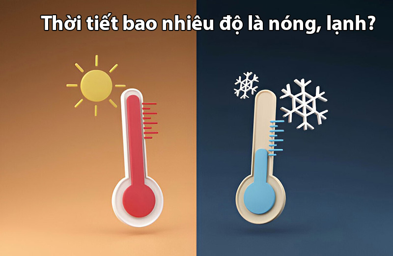 Thời tiết bao nhiêu độ là nóng, lạnh, mát? Phân chia cảm nhận nhiệt độ theo từng cấp độ