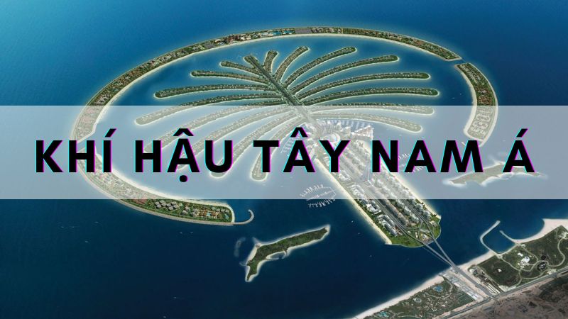 Đặc điểm khí hậu Tây Nam Á