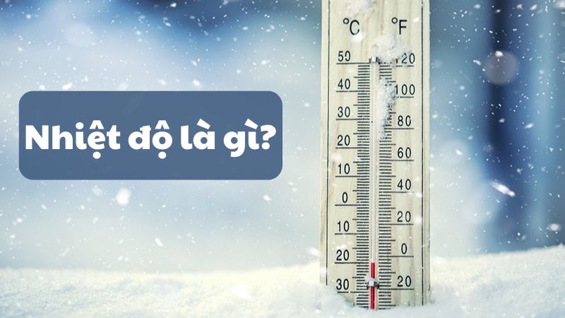 Nhiệt độ là gì? Cách đọc & ký hiệu của 8 đơn vị đo nhiệt độ thông dụng