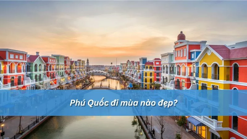 Phú Quốc mùa nào đẹp