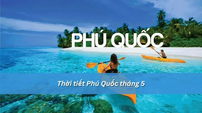 Thời tiết Phú Quốc tháng 5