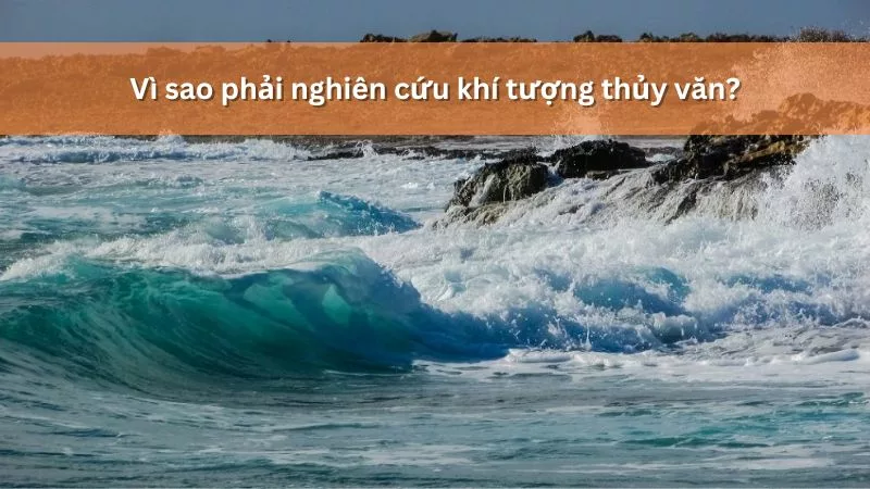 Vì sao phải nghiên cứu khí tượng thủy văn